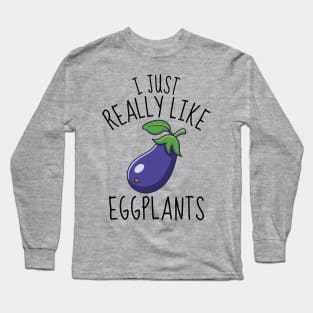 I Just Really Like Eggplants Funny Long Sleeve T-Shirt